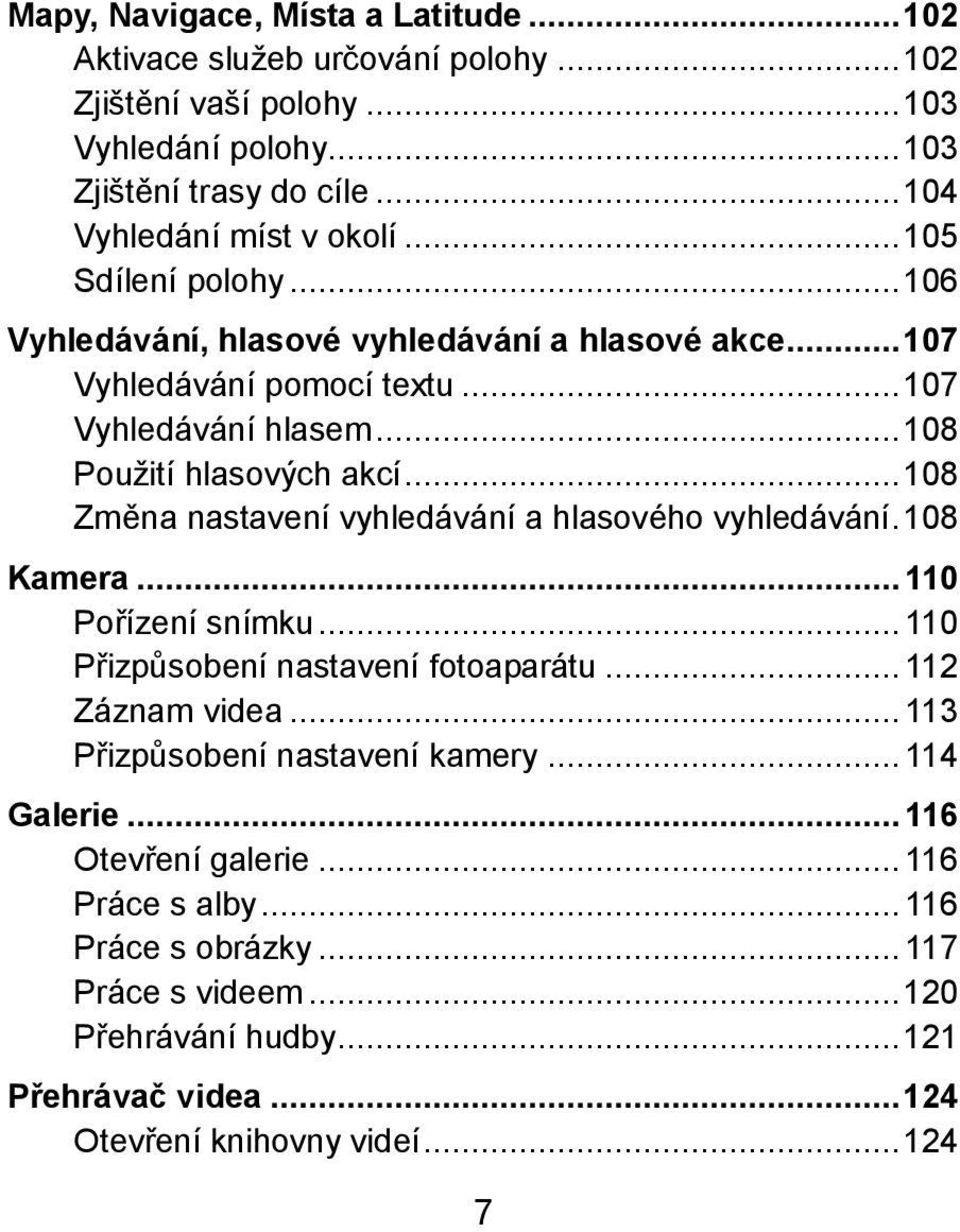 .. 108 Změna nastavení vyhledávání a hlasového vyhledávání. 108 Kamera... 110 Pořízení snímku... 110 Přizpůsobení nastavení fotoaparátu... 112 Záznam videa.