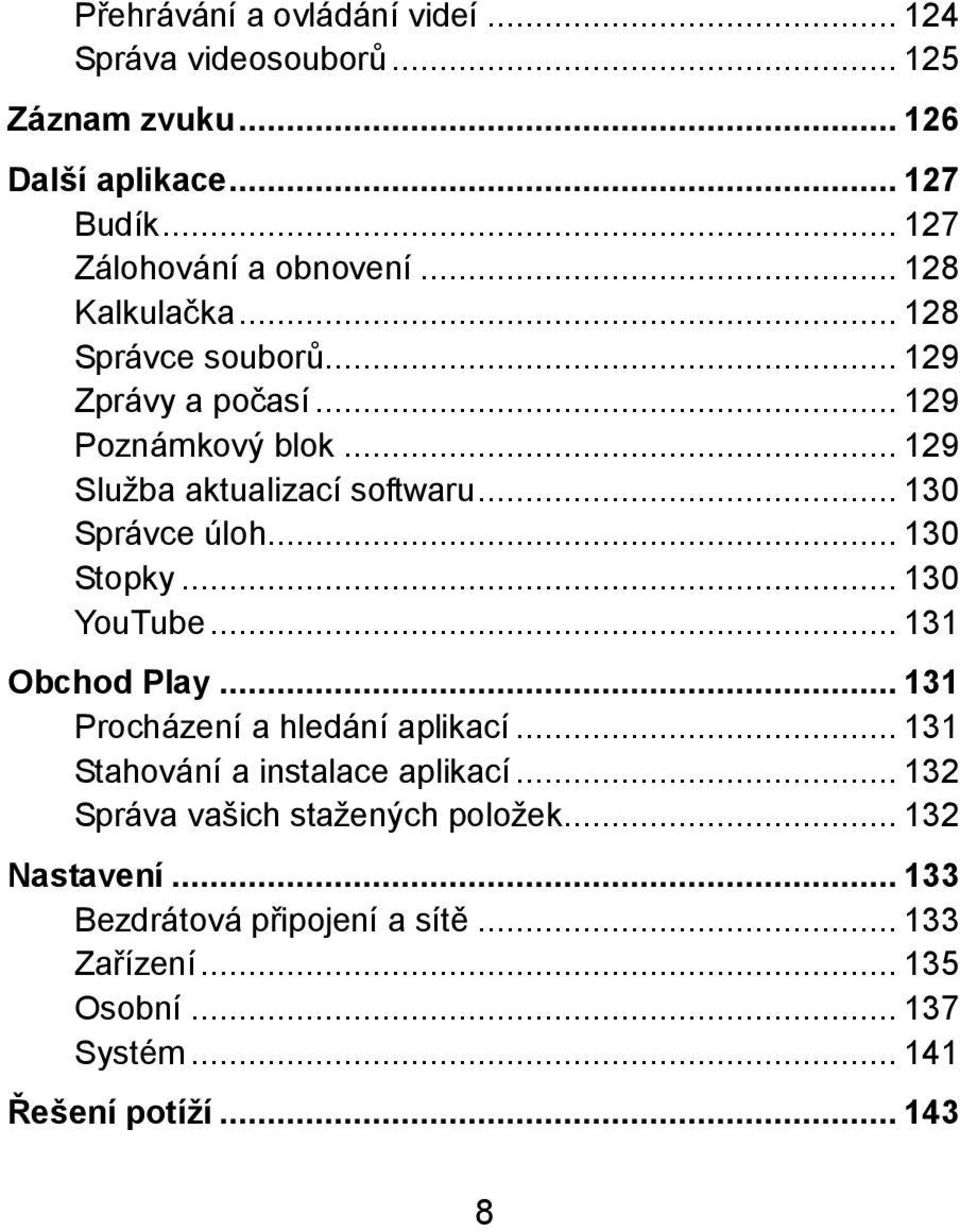 .. 130 Stopky... 130 YouTube... 131 Obchod Play... 131 Procházení a hledání aplikací... 131 Stahování a instalace aplikací.