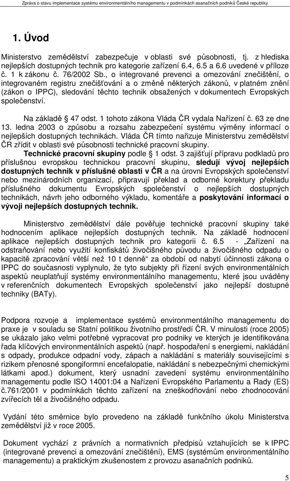 Evropských společenství. Na základě 47 odst. 1 tohoto zákona Vláda ČR vydala Nařízení č. 63 ze dne 13.