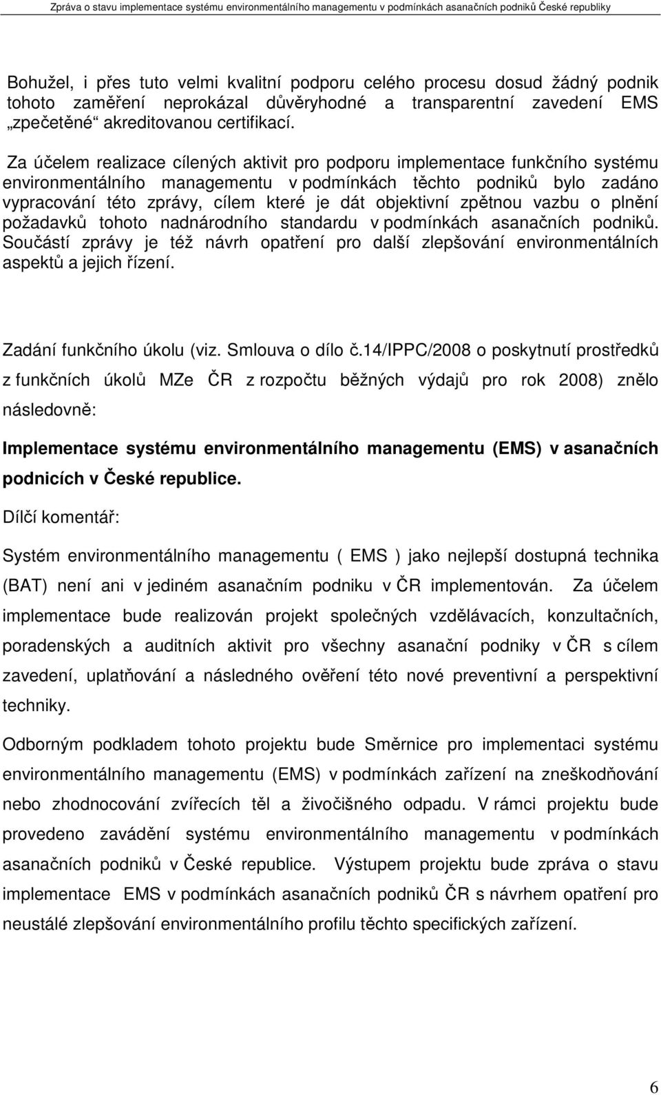 objektivní zpětnou vazbu o plnění požadavků tohoto nadnárodního standardu v podmínkách asanačních podniků.