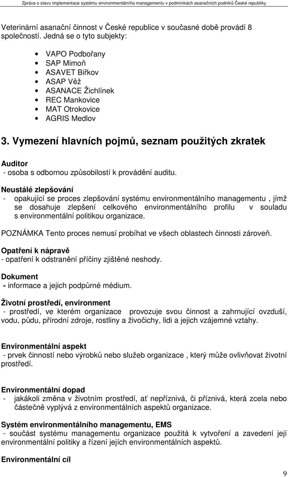 Vymezení hlavních pojmů, seznam použitých zkratek Auditor - osoba s odbornou způsobilostí k provádění auditu.