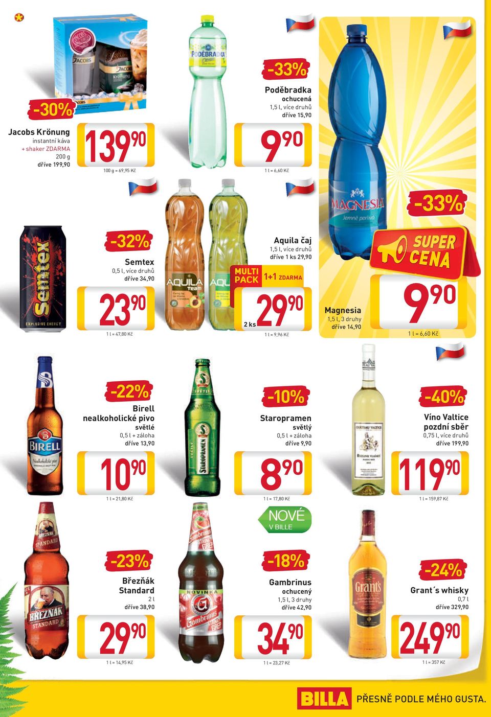 záloha dříve 13, -10% Staropramen světlý 0,5 l + záloha dříve 9, -40% Víno Valtice pozdní sběr 0,75 l, více druhů dříve 199, 10 1 l = 21,80 Kč 8 1 l = 17,80 Kč 119 1 l = 159,87 Kč NOVÉ V BILLE