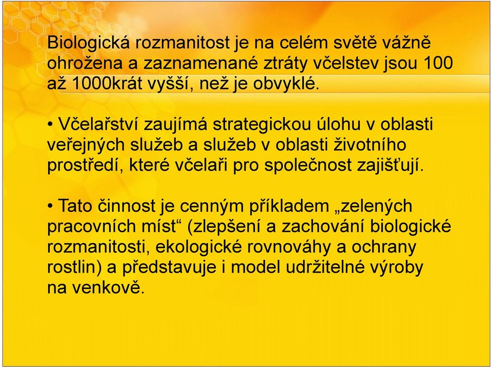 Včelařství zaujímá strategickou úlohu voblasti veřejných služeb aslužeb voblasti životního prostředí, které včelaři