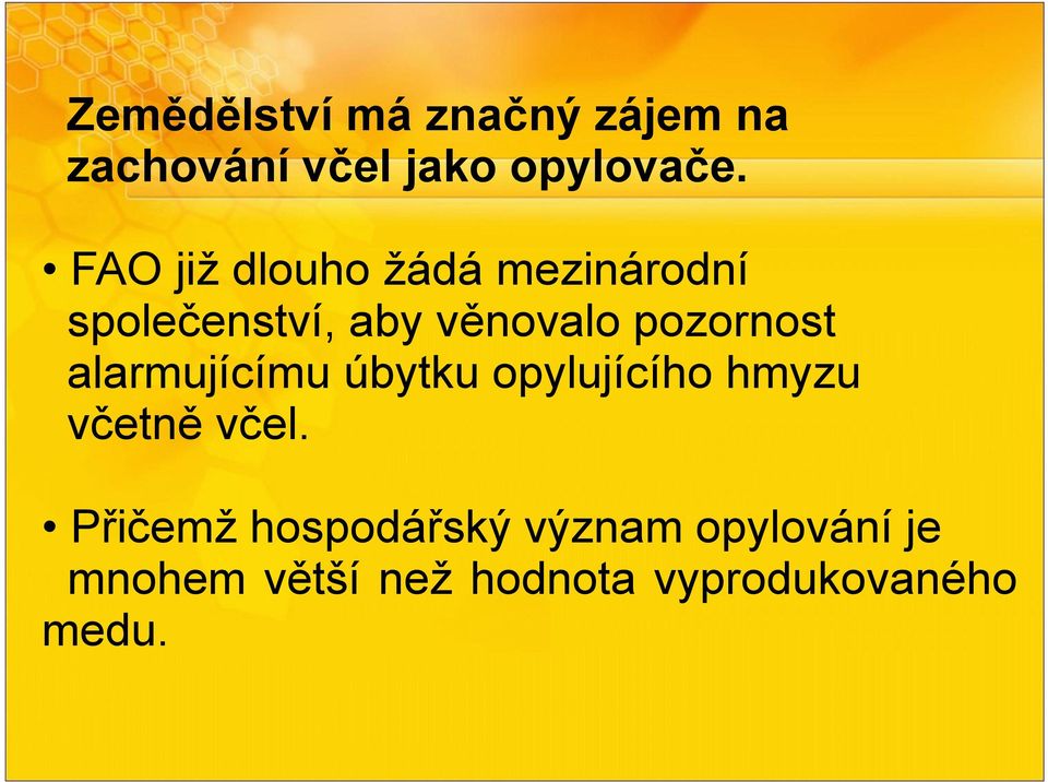 pozornost alarmujícímu úbytku opylujícího hmyzu včetně včel.