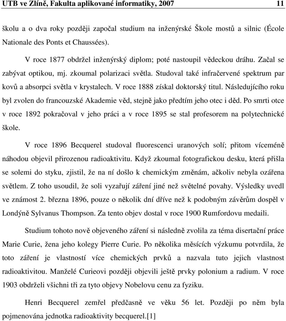 Studoval také infračervené spektrum par kovů a absorpci světla v krystalech. V roce 1888 získal doktorský titul.