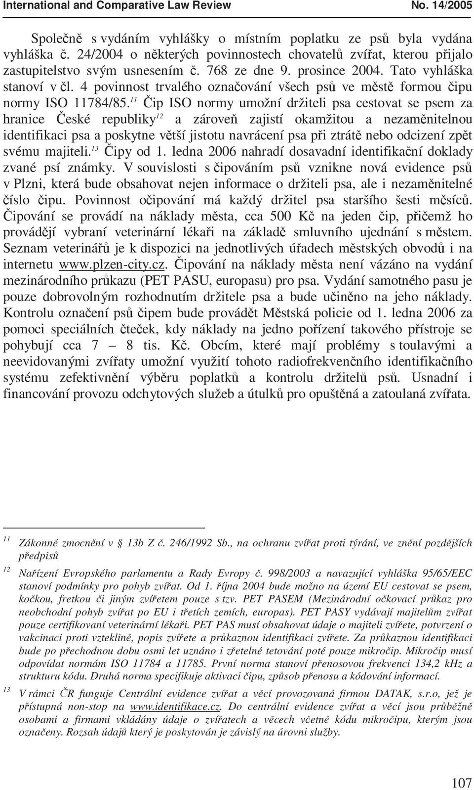 4 povinnost trvalého označování všech psů ve městě formou čipu normy ISO 11784/85.