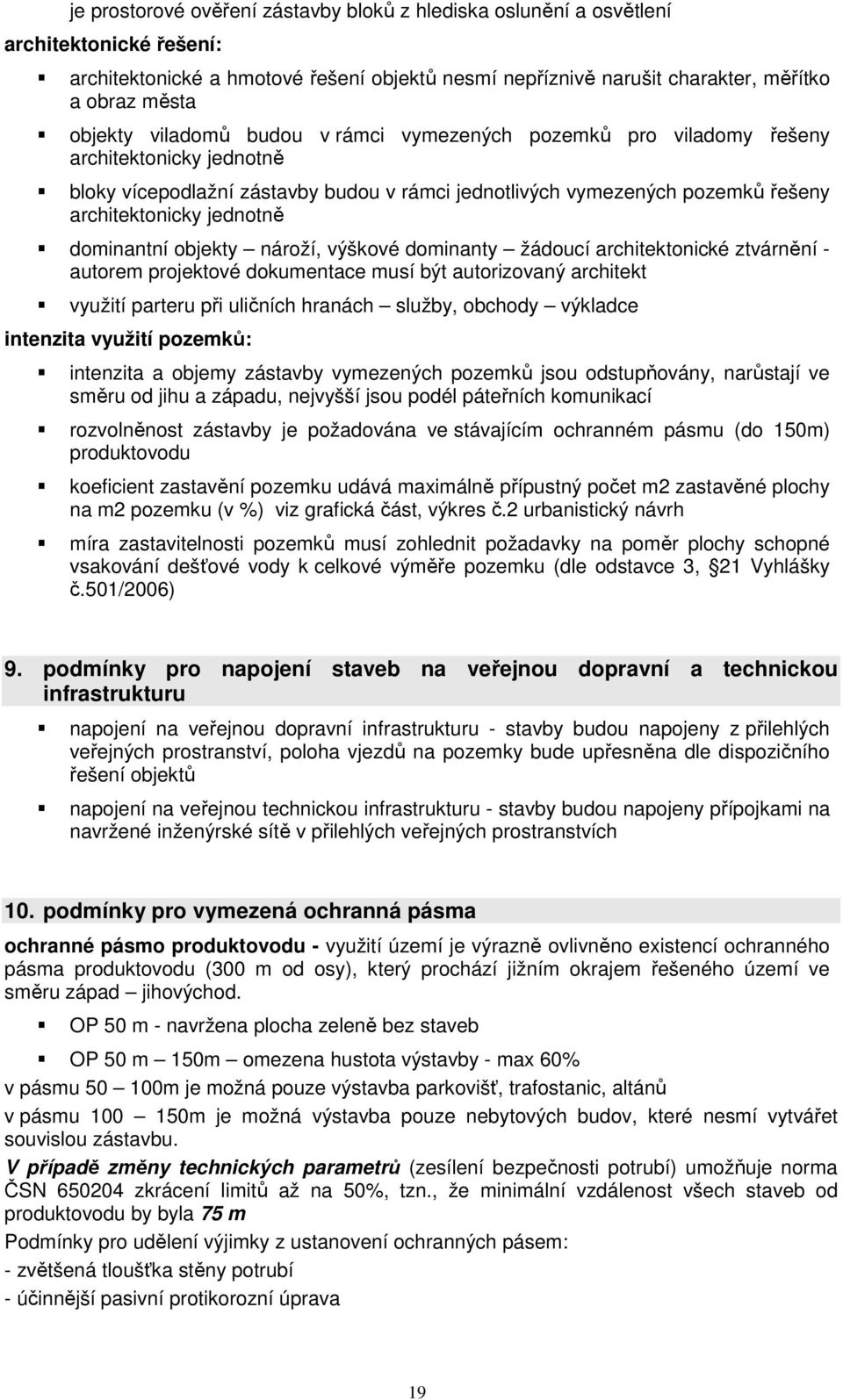 dominantní objekty nároží, výškové dominanty žádoucí architektonické ztvárnění - autorem projektové dokumentace musí být autorizovaný architekt využití parteru při uličních hranách služby, obchody