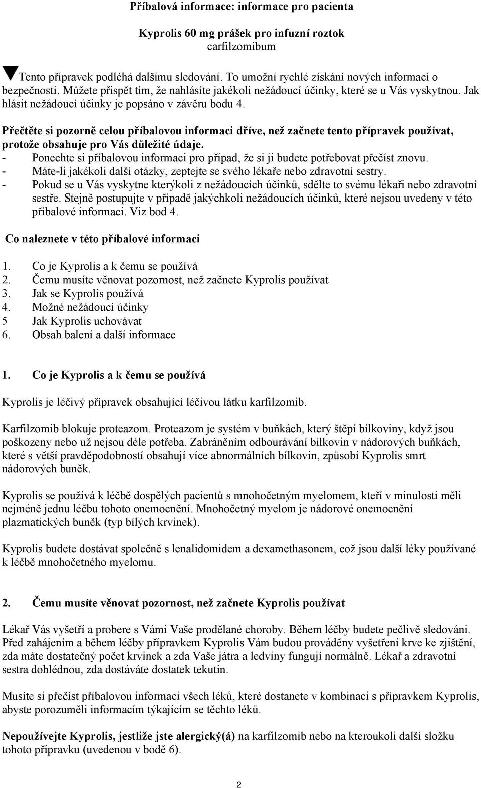 Přečtěte si pozorně celou příbalovou informaci dříve, než začnete tento přípravek používat, protože obsahuje pro Vás důležité údaje.