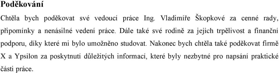 Dále také své rodině za jejich trpělivost a finanční podporu, díky které mi bylo umoţněno