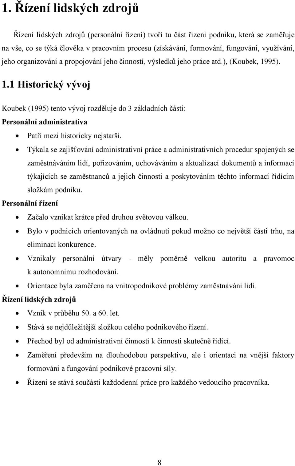 95). 1.1 Historický vývoj Koubek (1995) tento vývoj rozděluje do 3 základních částí: Personální administrativa Patří mezi historicky nejstarší.