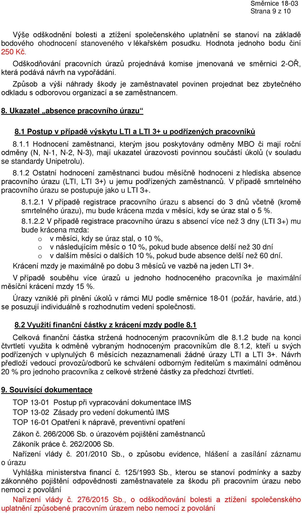 Způsob a výši náhrady škody je zaměstnavatel povinen projednat bez zbytečného odkladu s odborovou organizací a se zaměstnancem. 8. Ukazatel absence pracovního úrazu 8.