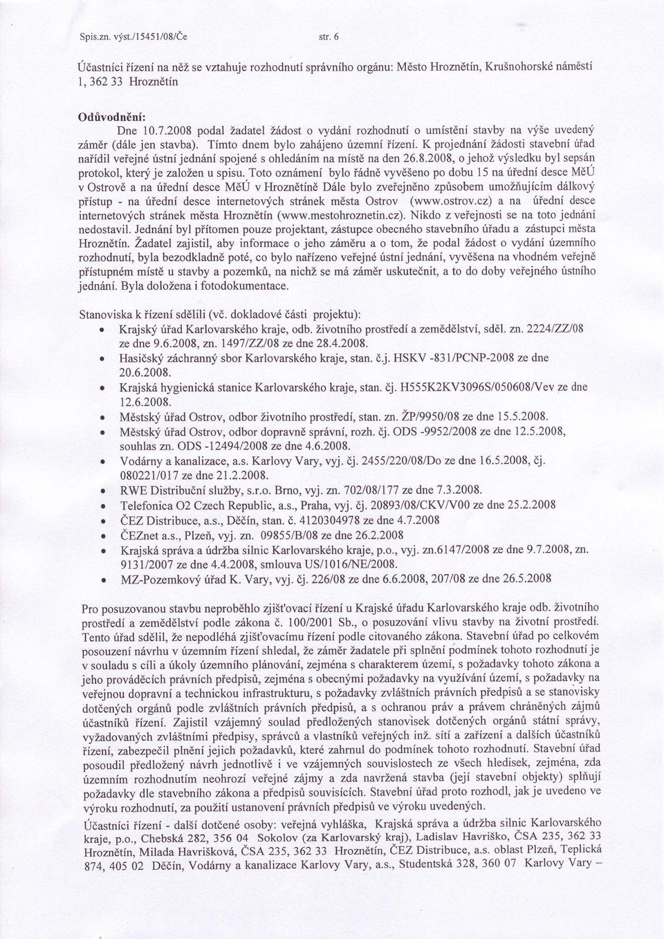 K prjednàní Zàdsti stvební úid niídil veiejné ústníjednóní spjenés hledónímn místè n den 26.8.2008, jehz vysledkubyl sepsón prtkl,kteú je zllenu spisu.