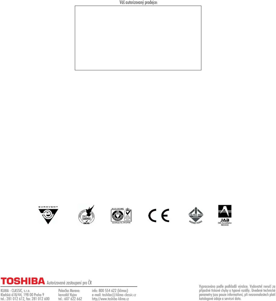 : 607 622 662 info: 800 554 622 (klimac) e-mail: toshiba@klima-classic.cz http://www.toshiba-klima.