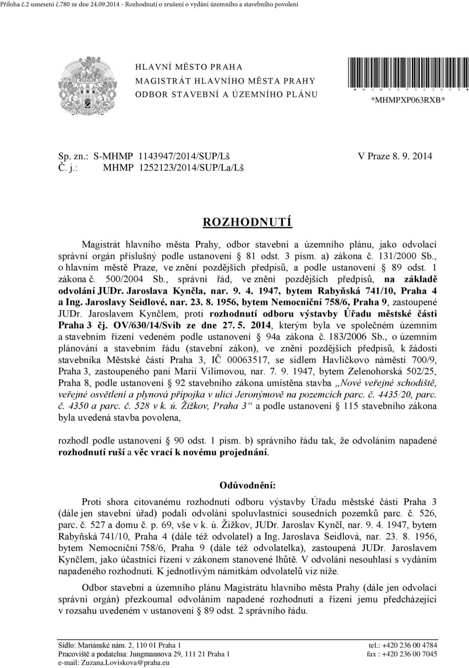 , o hlavním městě Praze, ve znění pozdějších předpisů, a podle ustanovení 89 odst. 1 zákona č. 500/2004 Sb., správní řád, ve znění pozdějších předpisů, na základě odvolání JUDr. Jaroslava Kynčla, nar.