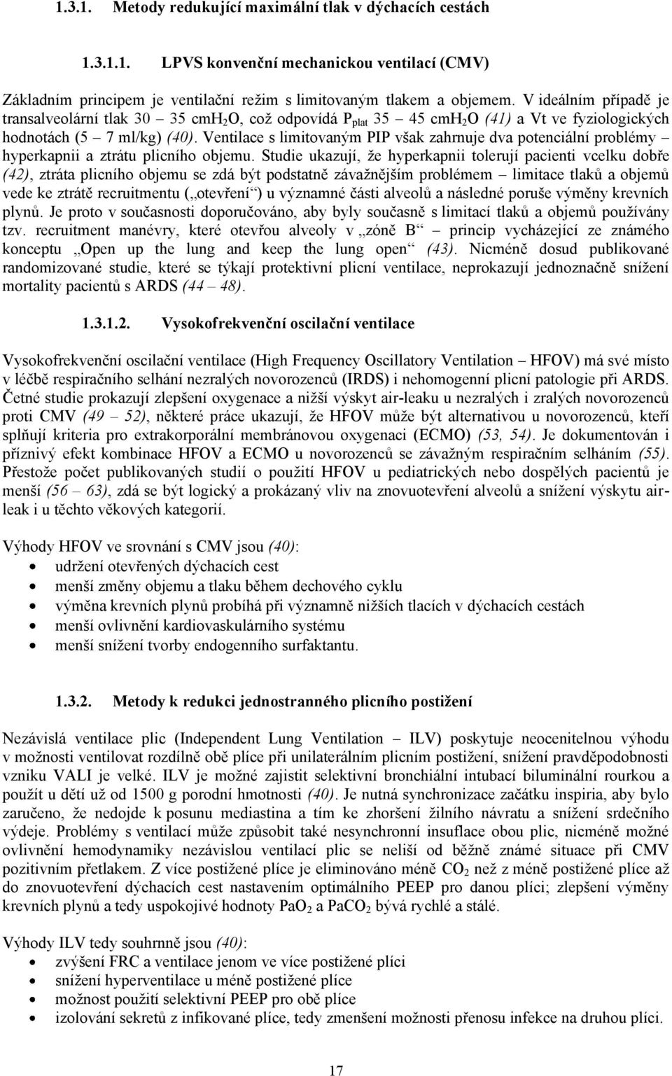 Ventilace s limitovaným PIP však zahrnuje dva potenciální problémy hyperkapnii a ztrátu plicního objemu.