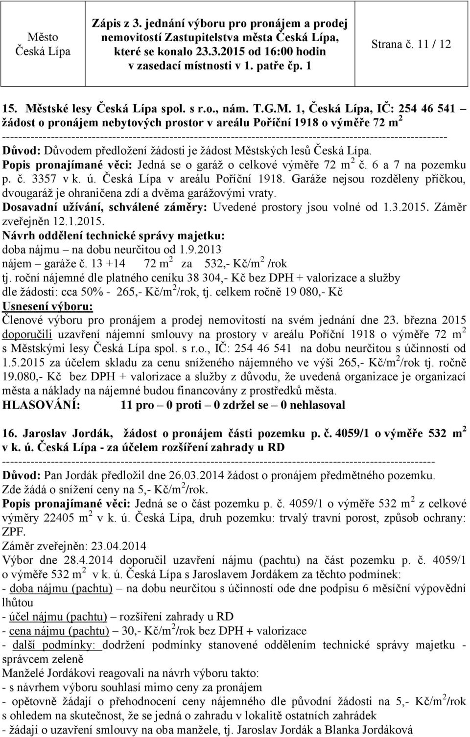 1,, IČ: 254 46 541 žádost o pronájem nebytových prostor v areálu Poříční 1918 o výměře 72 m 2