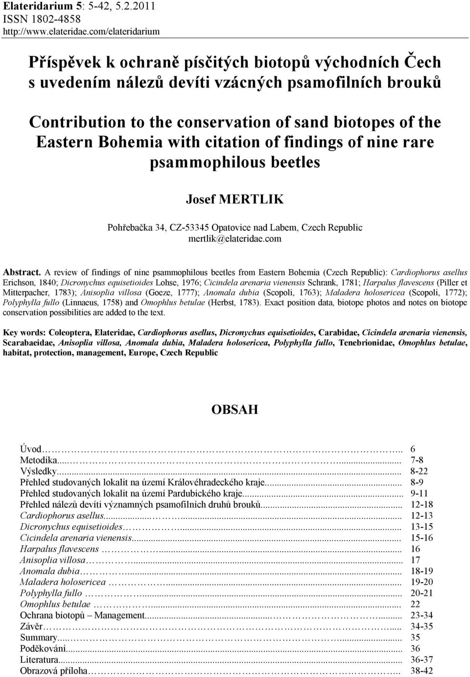 with citation of findings of nine rare psammophilous beetles Josef MERTLIK Pohřebačka 34, CZ-53345 Opatovice nad Labem, Czech Republic mertlik@elateridae.com Abstract.