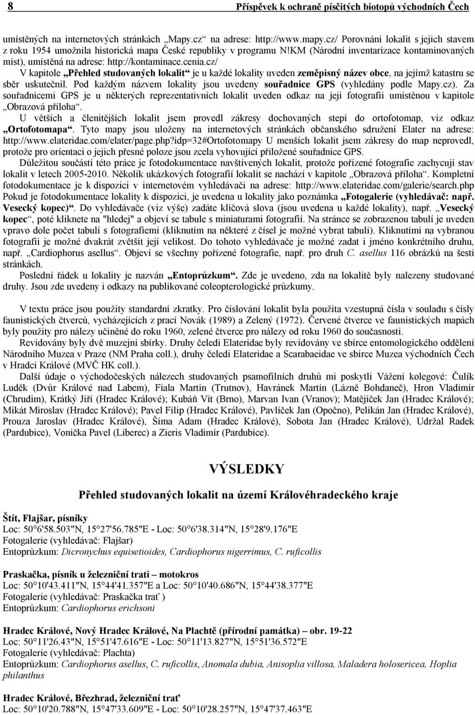 cz/ V kapitole Přehled studovaných lokalit je u každé lokality uveden zeměpisný název obce, na jejímž katastru se sběr uskutečnil.