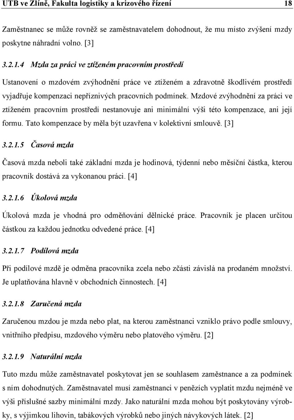 4 Mzda za práci ve ztíženém pracovním prostředí Ustanovení o mzdovém zvýhodnění práce ve ztíženém a zdravotně škodlivém prostředí vyjadřuje kompenzaci nepříznivých pracovních podmínek.