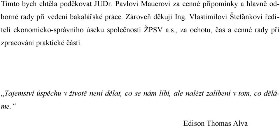 Zároveň děkuji Ing. Vlastimilovi Štefánkovi řediteli ekonomicko-správního úseku společnosti ŽPSV a.