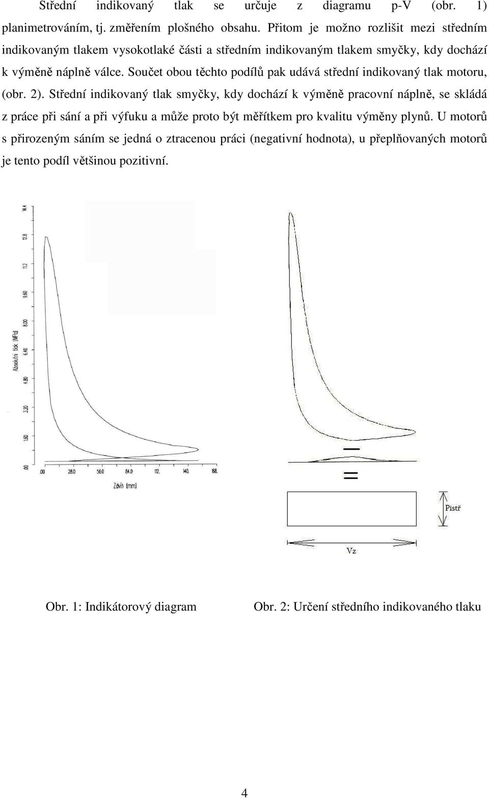 Součet obou těchto podílů pak udává střední indikovaný tlak otoru, (obr. 2).