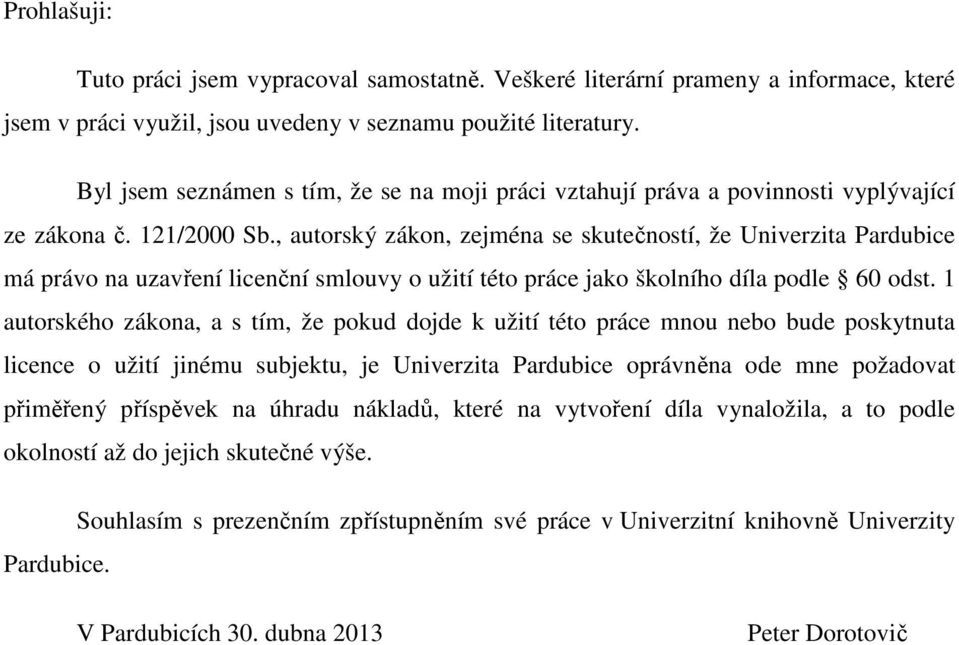 , autorský zákon, zejéna se skutečností, že Univerzita Pardubice á právo na uzavření licenční slouvy o užití této práce jako školního díla podle 60 odst.