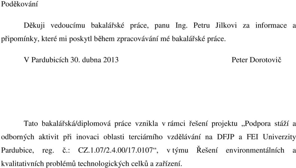 dubna 2013 Peter Dorotovič Tato bakalářská/diploová práce vznikla v ráci řešení projektu Podpora stáží a odborných aktivit