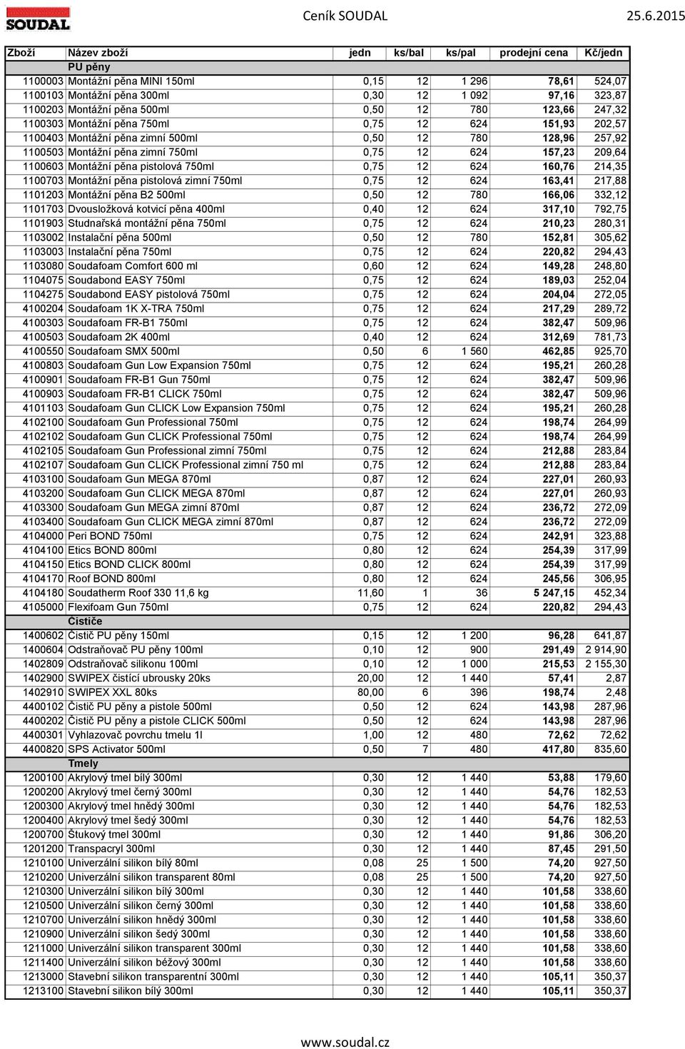 157,23 209,64 1100603 Montážní pěna pistolová 750ml 0,75 12 624 160,76 214,35 1100703 Montážní pěna pistolová zimní 750ml 0,75 12 624 163,41 217,88 1101203 Montážní pěna B2 500ml 0,50 12 780 166,06