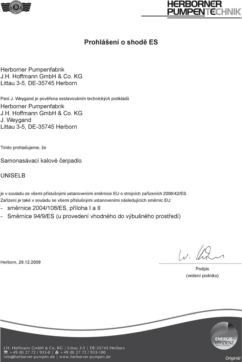 Zařízení je také v souladu se všemi příslušnými ustanoveními následujících směrnic EU: - směrnice 2004/108/ES, příloha I a II - Směrnice 94/9/ES (u provedení vhodného do výbušného prostředí) Herborn,