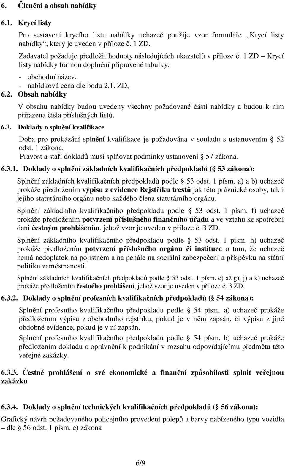 1. ZD, 6.2. Obsah nabídky V obsahu nabídky budou uvedeny všechny požadované části nabídky a budou k nim přiřazena čísla příslušných listů. 6.3.