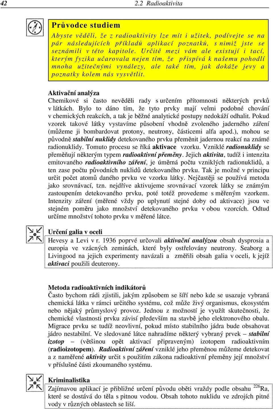 Aktivační analýza Chemikové si často nevěděli rady s určením přítomnosti některých prvků v látkách.