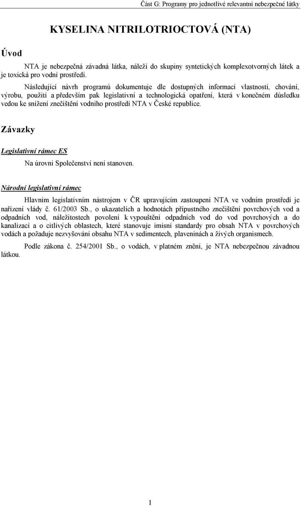 znečištění vodního prostředí NTA v České republice. Závazky Legislativní rámec ES Na úrovni Společenství není stanoven.