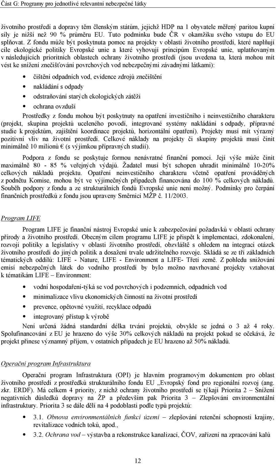 následujících prioritních oblastech ochrany životního prostředí (jsou uvedena ta, která mohou mít vést ke snížení znečišťování povrchových vod nebezpečnými závadnými látkami): čištění odpadních vod,