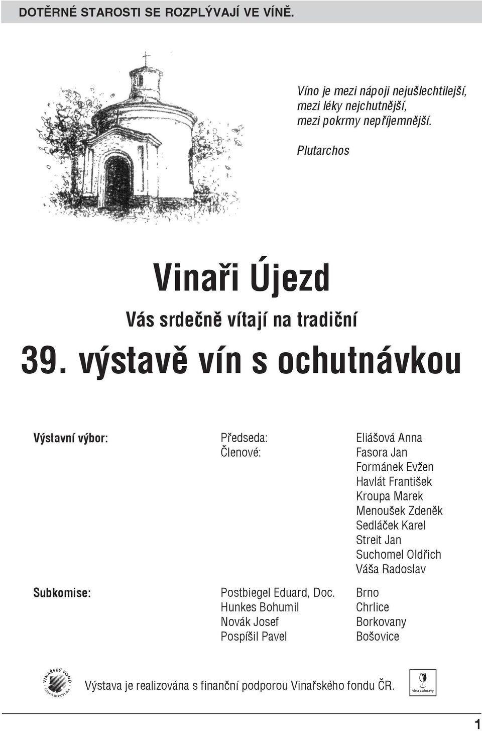 výstavě vín s ochutnávkou Výstavní výbor: Subkomise: Předseda: Členové: Postbiegel Eduard, Doc.