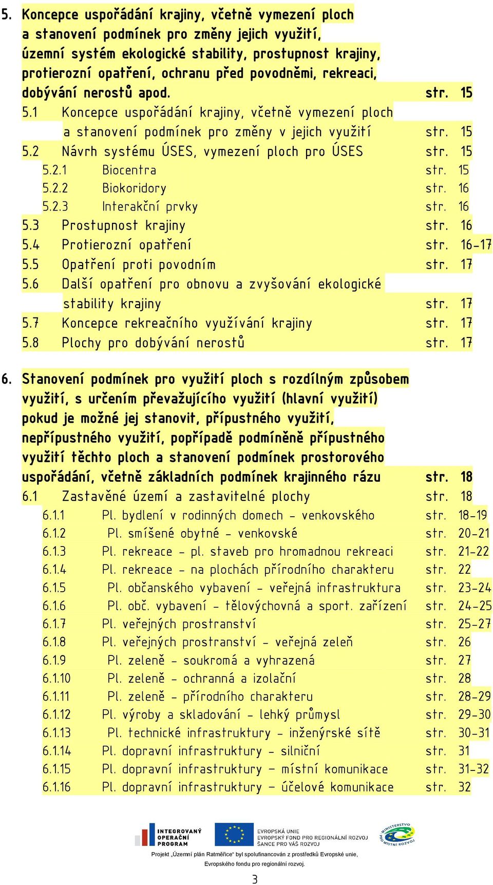 15 5.2.1 Biocentra str. 15 5.2.2 Biokoridory str. 16 5.2.3 Interakční prvky str. 16 5.3 Prostupnost krajiny str. 16 5.4 Protierozní opatření str. 16-17 5.5 Opatření proti povodním str. 17 5.