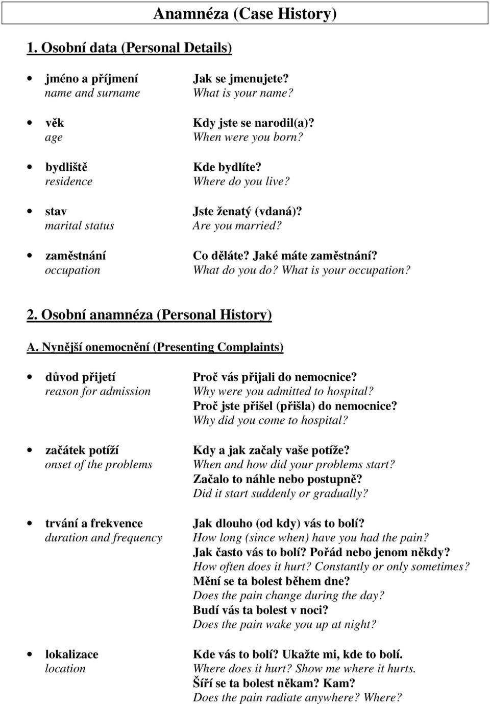 What is your occupation? 2. Osobní anamnéza (Personal History) A. Nynější onemocnění (Presenting Complaints) důvod přijetí Proč vás přijali do nemocnice?