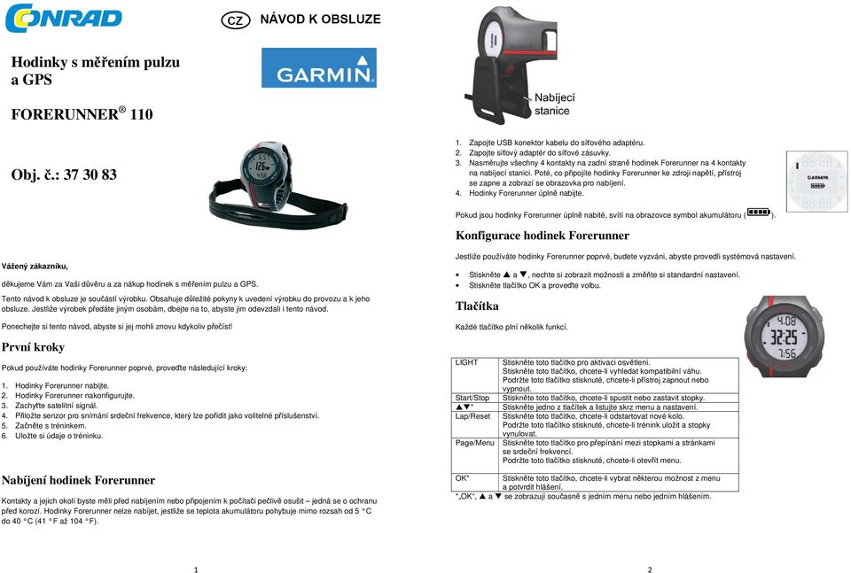 Pokud jsou hodinky Forerunner úplně nabité, svítí na obrazovce symbol akumulátoru ( ).