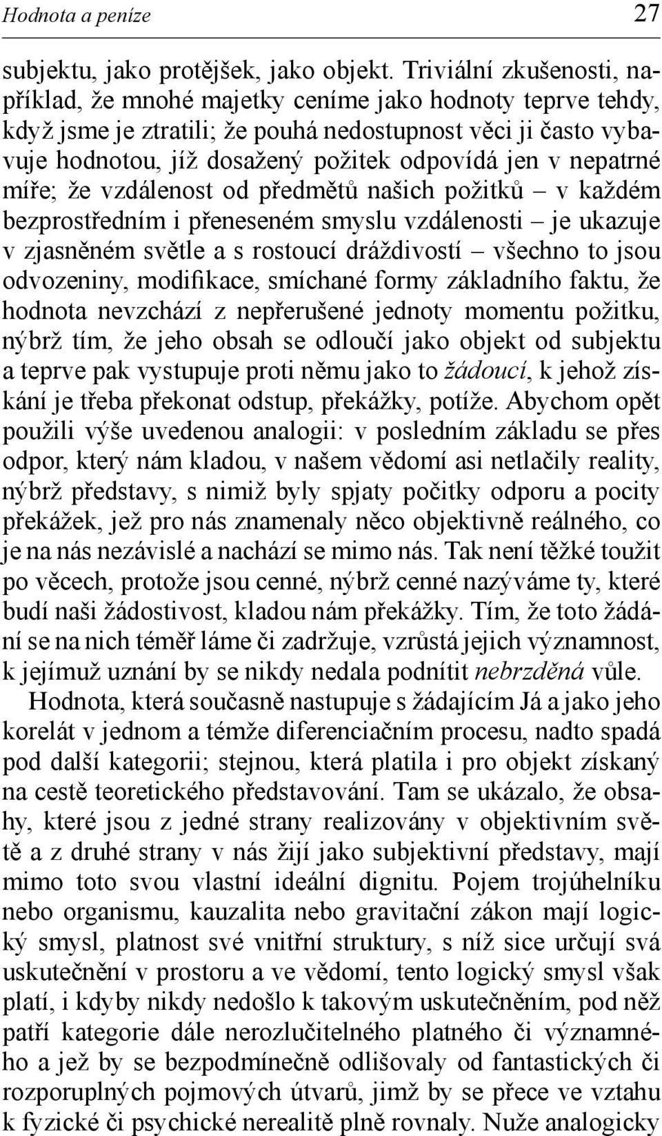 nepatrné míře; že vzdálenost od předmětů našich požitků v každém bezprostředním i přeneseném smyslu vzdálenosti je ukazuje v zjasněném světle a s rostoucí dráždivostí všechno to jsou odvozeniny,