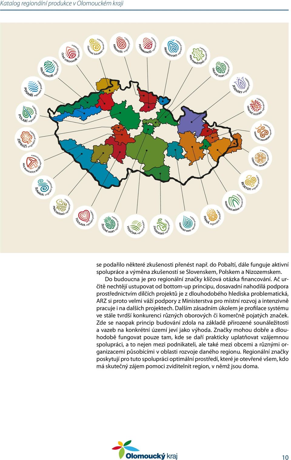 Ač určitě nechtějí ustupovat od bottom-up principu, dosavadní nahodilá podpora prostřednictvím dílčích projektů je z dlouhodobého hlediska problematická, ARZ si proto velmi váží podpory z