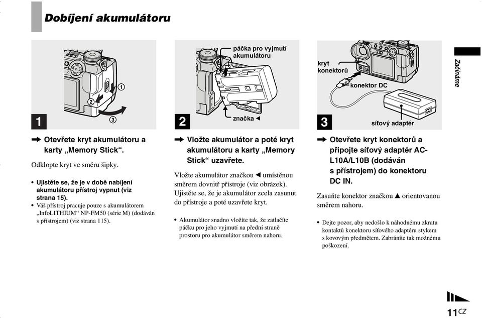 značka b, Vložte akumulátor a poté kryt akumulátoru a karty Memory Stick uzavřete. Vložte akumulátor značkou b umístěnou směrem dovnitř přístroje (viz obrázek).