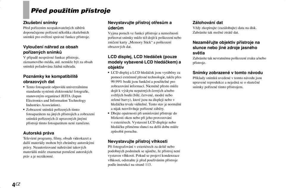 Poznámky ke kompatibilitě obrazových dat Tento fotoaparát odpovídá univerzálnímu standardu systémů elektronické fotografie, stanoveným organizací JEITA (Japan Electronics and Information Technology