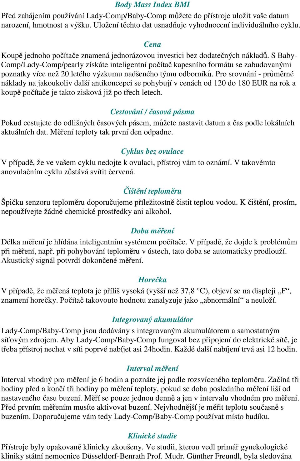 S Baby- Comp/Lady-Comp/pearly získáte inteligentní počítač kapesního formátu se zabudovanými poznatky více než 20 letého výzkumu nadšeného týmu odborníků.