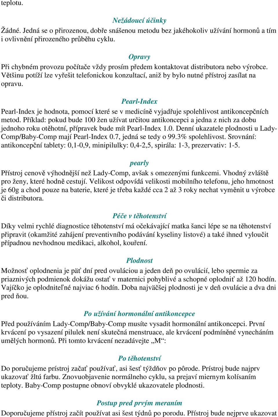 Pearl-Index Pearl-Index je hodnota, pomocí které se v medicíně vyjadřuje spolehlivost antikoncepčních metod.