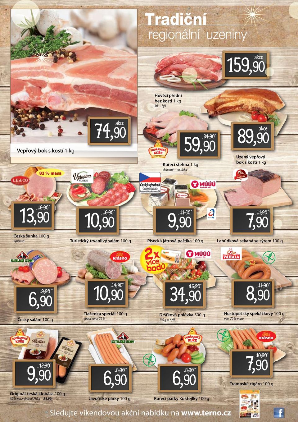 100 g 10,90 Tlačenka speciál 100 g obsah masa 75 % upermarket.cz www.terno.cz www.trefas ZÁkAZnickÁ karta 34,90 4 Dršťková polévka 500 g 100 g = 6,98 Hustopečský špekáčkový 100 g min.