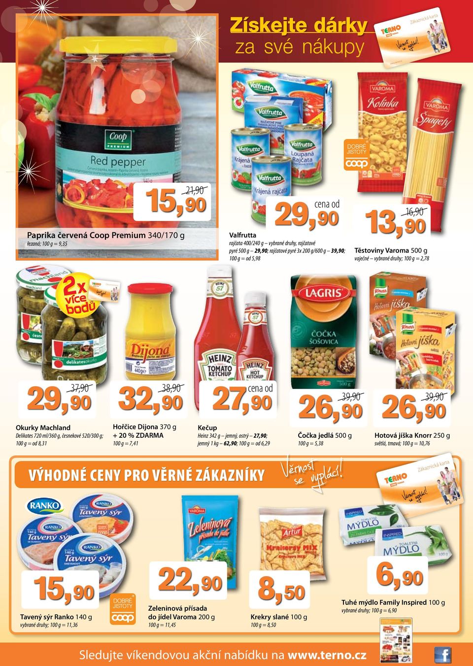 21,90 Paprika červená Coop Premium 340/170 g Valfrutta rajčata 400/240 g vybrané druhy, rajčatové pyré 500 g 2; rajčatové pyré 3x 200 g/600 g 3; 100 g = od 5,98 řezaná; 100 g = 9,35 líc pro Terna 2