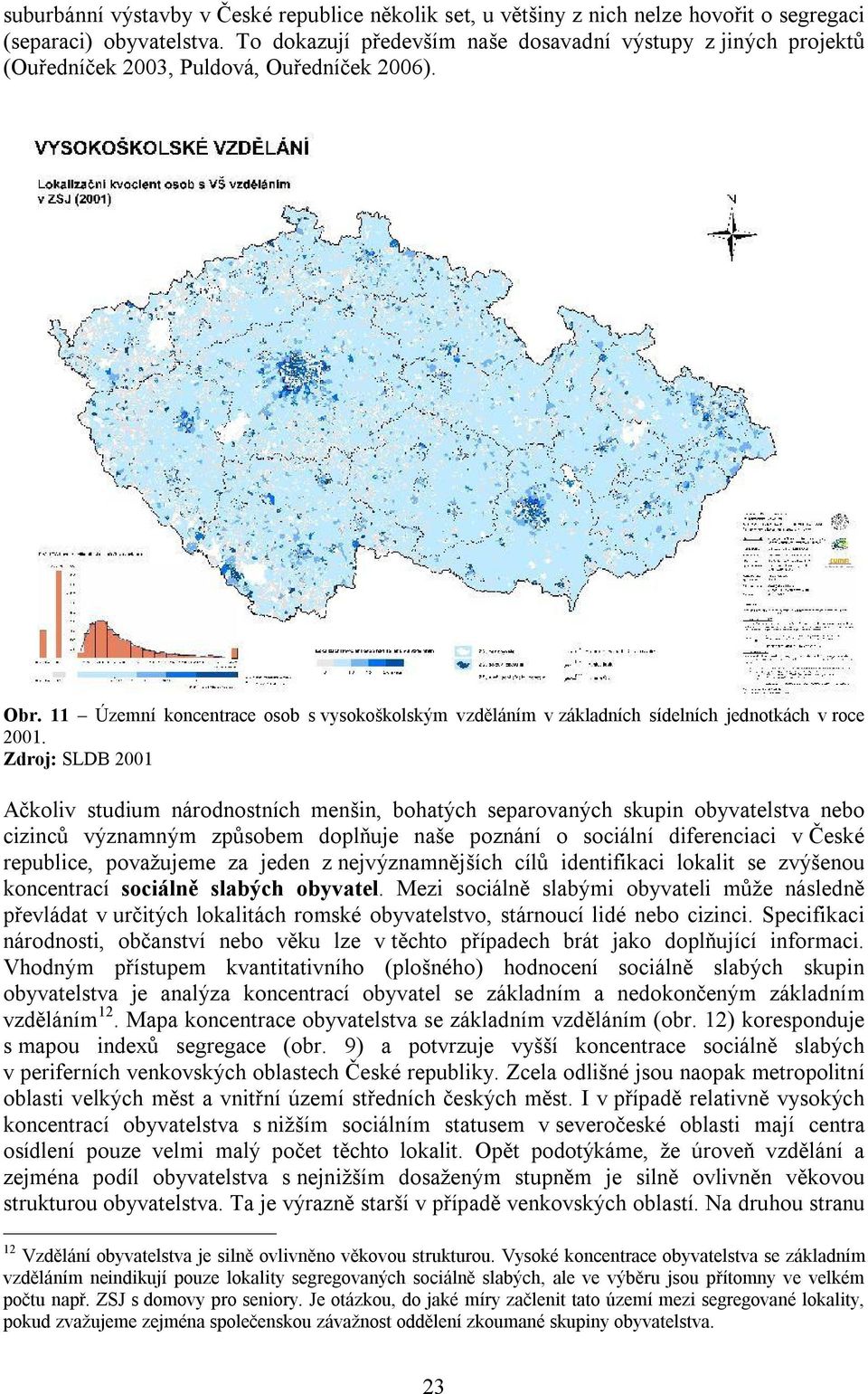 11 Územní koncentrace osob s vysokoškolským vzděláním v základních sídelních jednotkách v roce 2001.