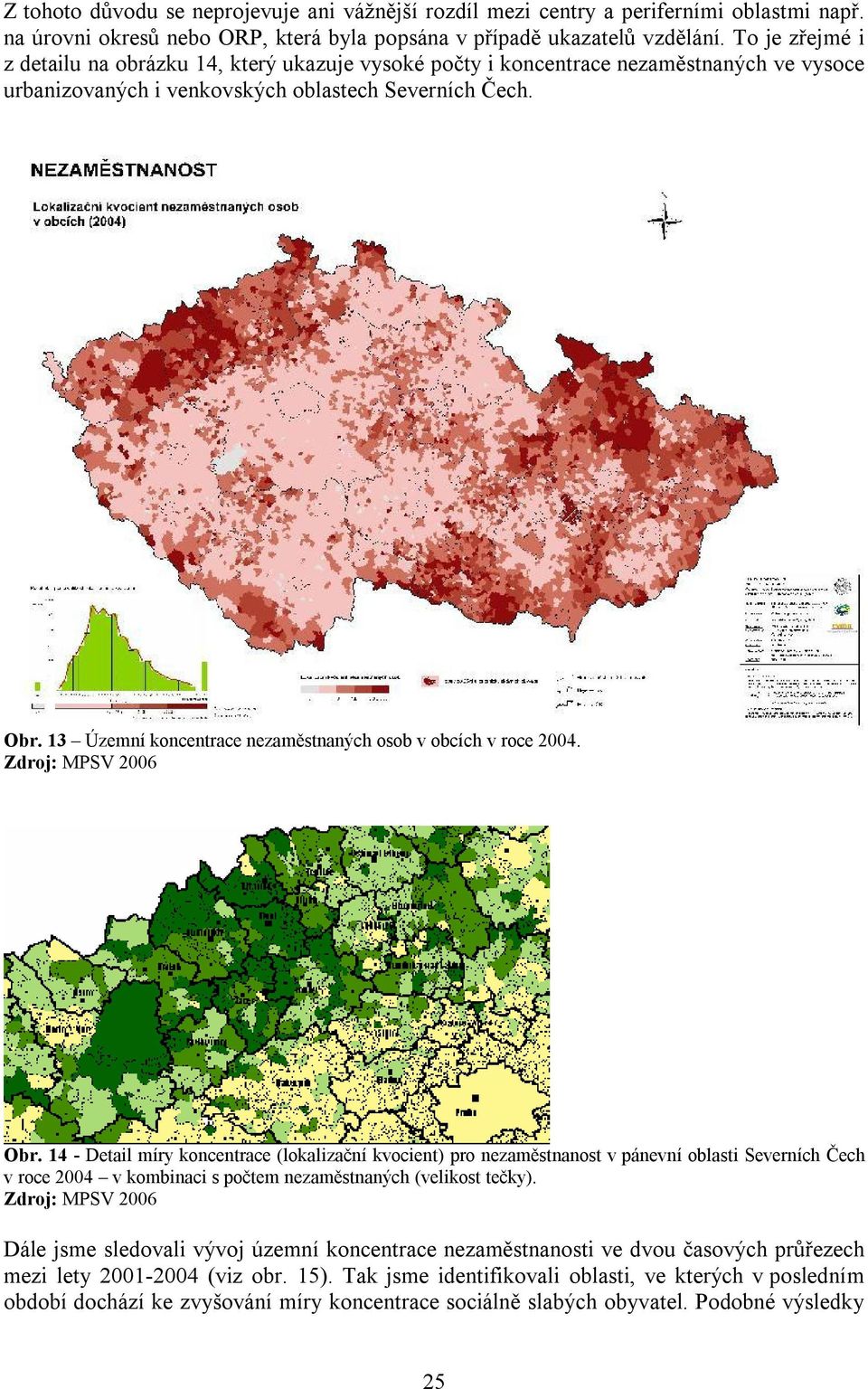 13 Územní koncentrace nezaměstnaných osob v obcích v roce 2004. Zdroj: MPSV 2006 Obr.