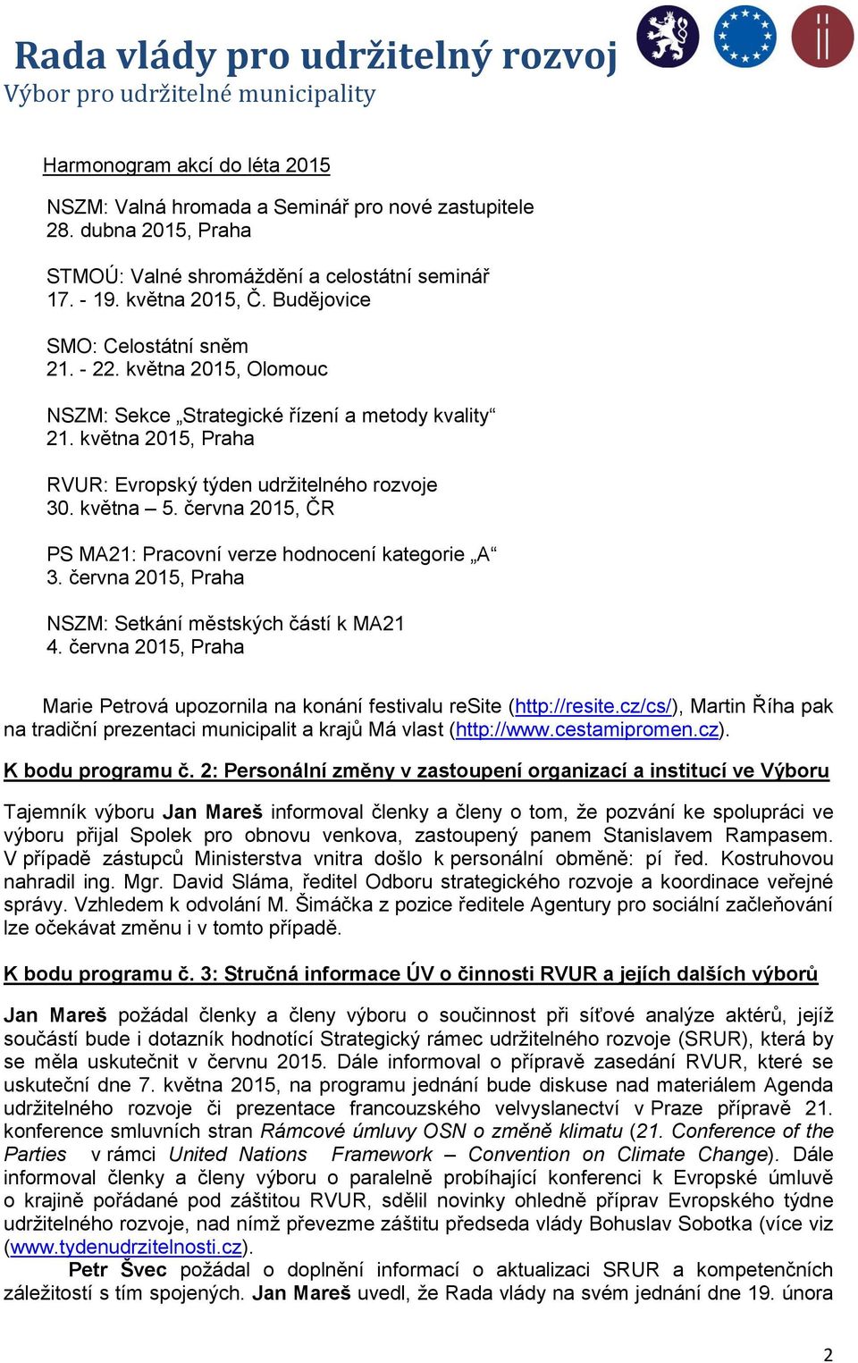 června 2015, ČR PS MA21: Pracovní verze hodnocení kategorie A 3. června 2015, Praha NSZM: Setkání městských částí k MA21 4.