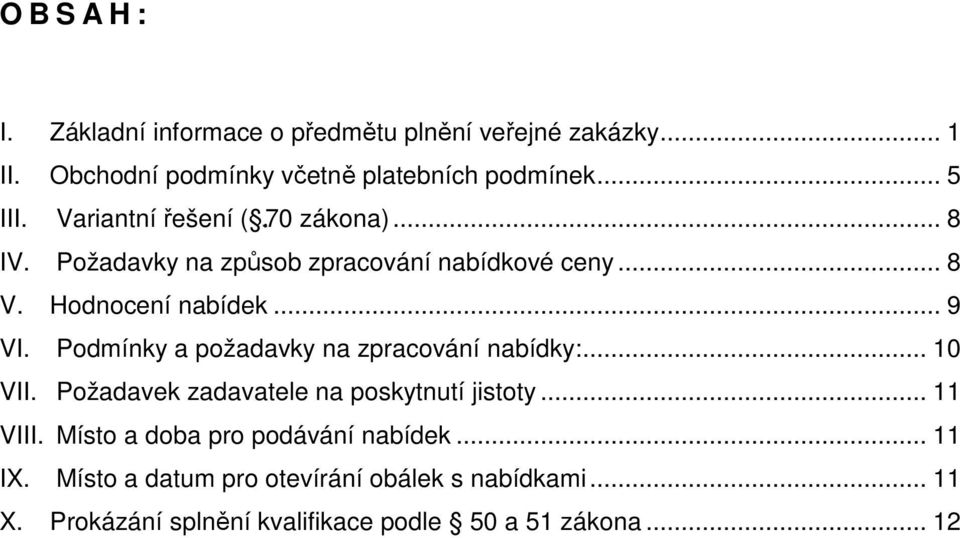 Hodnocení nabídek... 9 VI. Podmínky a požadavky na zpracování nabídky:... 10 VII. Požadavek zadavatele na poskytnutí jistoty... 11 VIII.