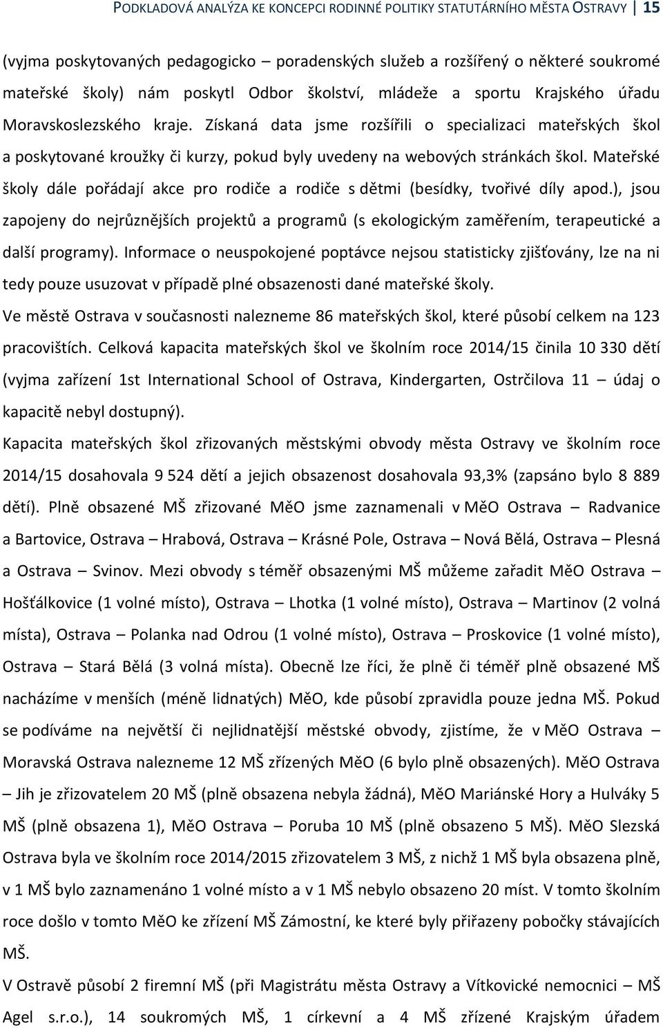 Získaná data jsme rozšířili o specializaci mateřských škol a poskytované kroužky či kurzy, pokud byly uvedeny na webových stránkách škol.